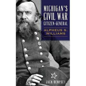 Michigan's Civil War Citizen-General: Alpheus S. Williams -- Jack Dempsey